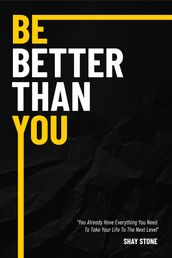 Be Better Than You