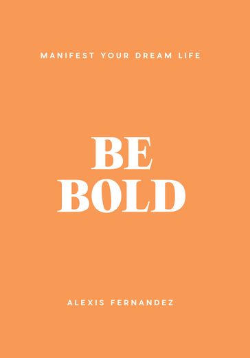 Be Bold - Alexis Fernandez