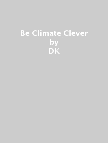 Be Climate Clever - DK - Amy Meek - Ella Meek