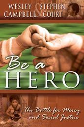 Be A Hero: A Battle for Mercy and Social Justice