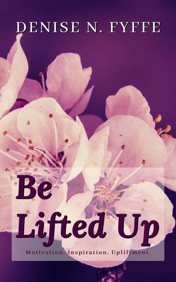 Be Lifted Up - Denise N. Fyffe