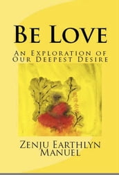 Be Love: An Exploration of Our Deepest Desire