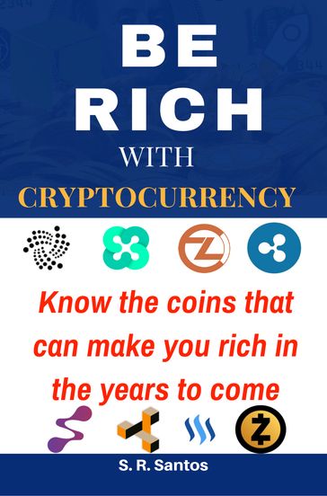 Be Rich With Cryptocurrency - S.R.Santos