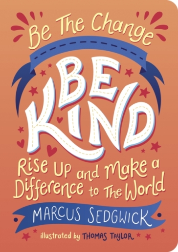 Be The Change - Be Kind - Marcus Sedgwick