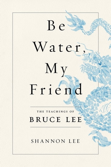 Be Water, My Friend - Shannon Lee