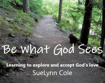 Be What God Sees - SueLynn Cole