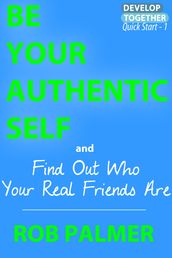 Be Your Authentic Self: Find Out Who Your Real Friends Are