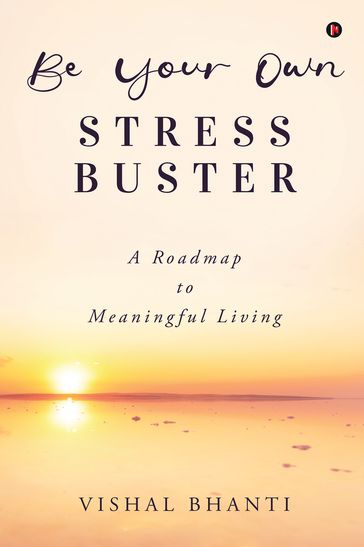 Be Your Own Stress Buster - Vishal Bhanti