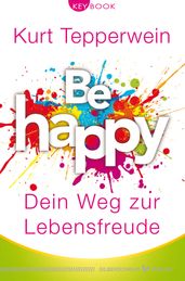 Be happy Dein Weg zur Lebensfreude