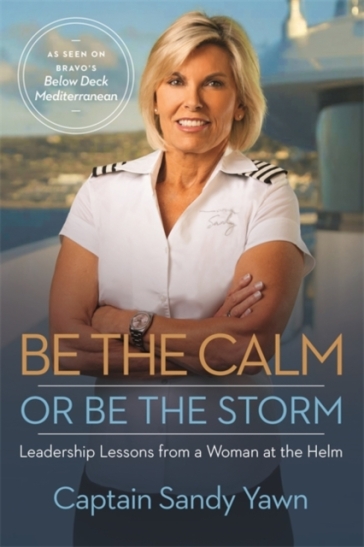 Be the Calm or Be the Storm - Captain Sandy Yawn