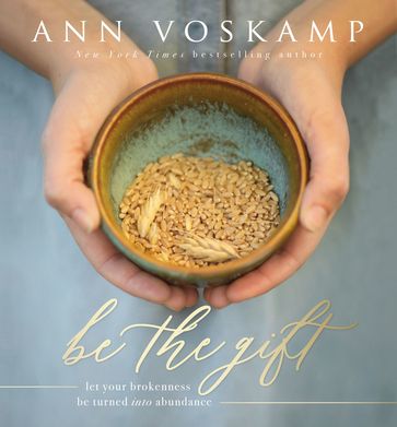 Be the Gift - Ann Voskamp