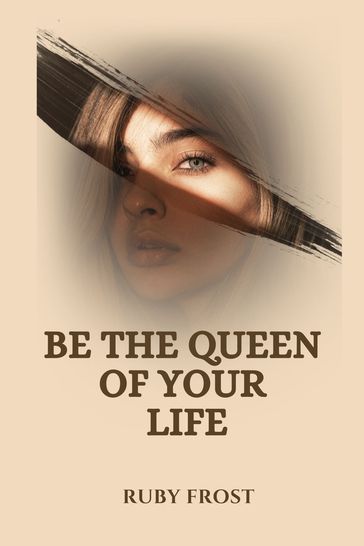 Be the Queen of Your Life - Ruby Frost