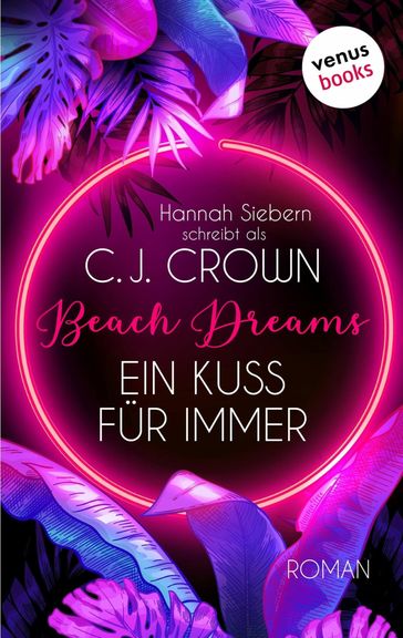 Beach Dreams - Ein Kuss für immer - C.J. - Hannah Siebern schreibt als Crown