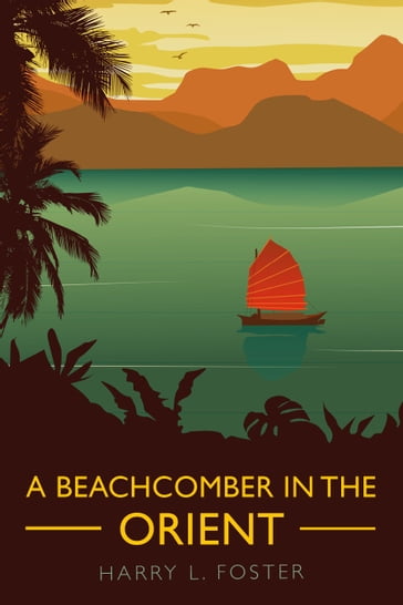 A Beachcomber in the Orient (Annotated) - Harry L. Foster