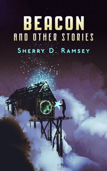 Beacon and Other Stories - Sherry D. Ramsey