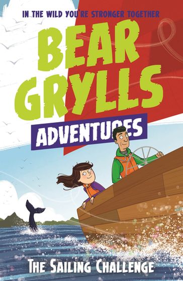 A Bear Grylls Adventure 12: The Sailing Challenge - Bear Grylls