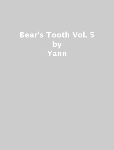 Bear's Tooth Vol. 5 - Yann