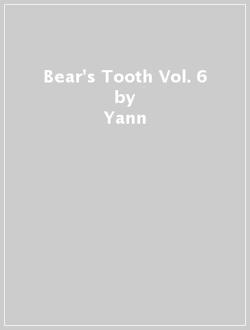 Bear's Tooth Vol. 6 - Yann