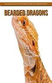 Bearded dragons: The Essential Guide to This Amazing Animal with Amazing Photos