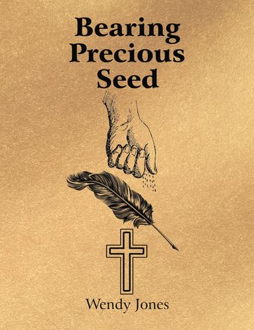 Bearing Precious Seed - Wendy Jones