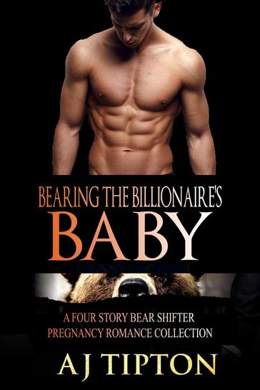 Bearing the Billionaire's Baby: A Four Story Bear Shifter Pregnancy Romance Collection - AJ Tipton