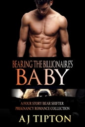 Bearing the Billionaire s Baby: A Four Story Bear Shifter Pregnancy Romance Collection