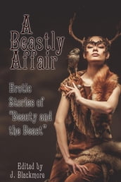 A Beastly Affair: Erotic Stories of Beauty and the Beast