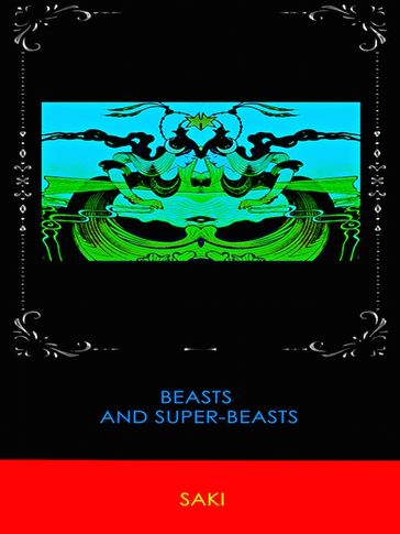 Beasts and Super-Beasts - Hector Hugh Munro (Saki)