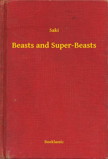 Beasts and Super-Beasts - Hector Hugh Munro (Saki)