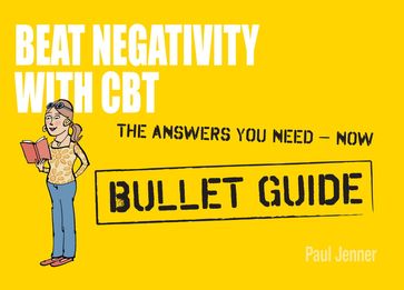 Beat Negativity with CBT: Bullet Guides - Paul Jenner