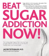 Beat Sugar Addiction Now!: The Cutting-Edge Program That Cures Your Type of Sugar Addiction and Puts You on the Road to Feeling