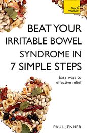 Beat Your Irritable Bowel Syndrome (IBS) in 7 Simple Steps