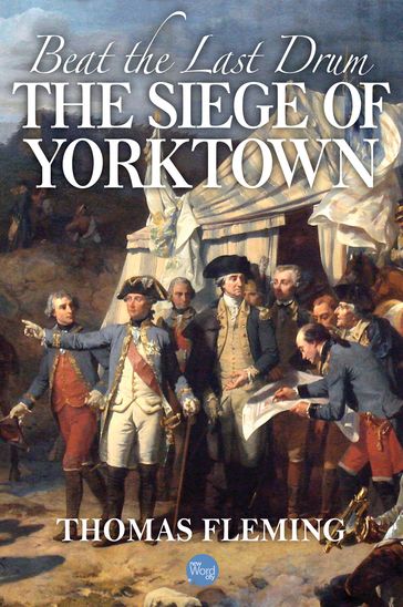 Beat the Last Drum: The Siege of Yorktown - Thomas Fleming