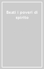 Beati i poveri di spirito