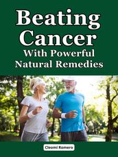 Beating Cancer With Powerful Natural Remedies