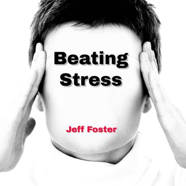 Beating Stress - Jeff Foster