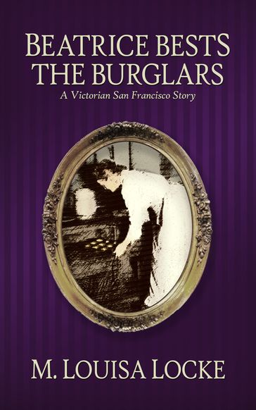 Beatrice Bests the Burglars - M. Louisa Locke