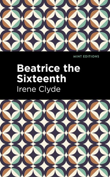 Beatrice the Sixteenth - Irene Clyde - Mint Editions