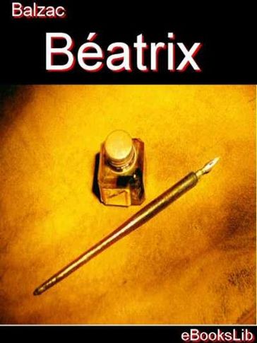 Béatrix - Etudes de moeurs. 1er livre. Scènes de la vie privée. T. 3-4 - Honoré de Balzac