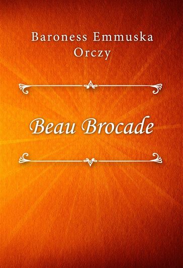 Beau Brocade - Baroness Emmuska Orczy