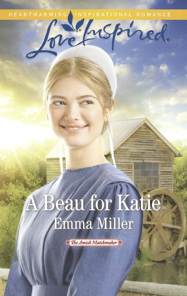 A Beau For Katie (The Amish Matchmaker, Book 3) (Mills & Boon Love Inspired) - Emma Miller