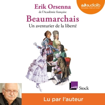 Beaumarchais, un aventurier de la liberté - Erik Orsenna