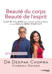 Beauté du corps Beauté de l esprit - Les 6 piliers qui nous conduisent à un équilibre parfait