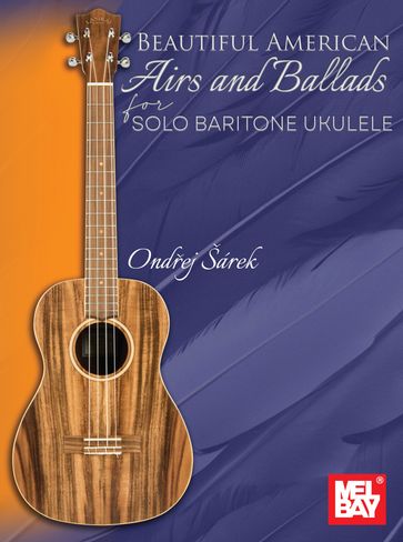 Beautiful American Airs and Ballads for Solo Baritone Ukulele - Ondrej Sarek