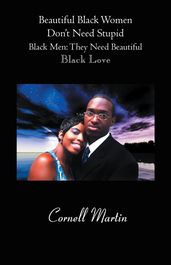 Beautiful Black Women Don T Need Stupid Black Men: They Need Beautiful Black Love
