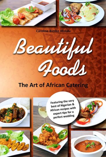 Beautiful Foods The Art of African Catering - Caroline Bimbo Afolalu