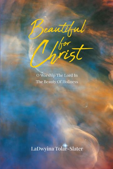 Beautiful For Christ - LaDwyina Tolar-Slater