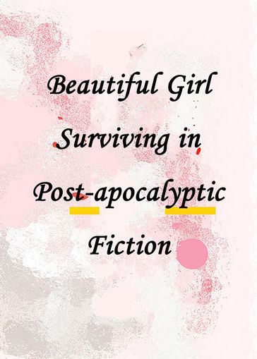 Beautiful Girl Surviving in Post-apocalyptic Fiction - Yang Liu