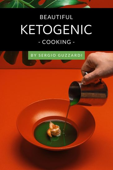 Beautiful Ketogenic Cooking - Sergio Guzzardi