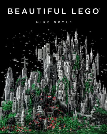 Beautiful LEGO® - Mike Doyle